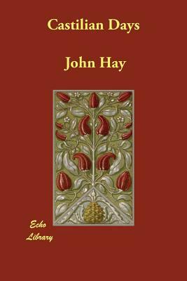 Castilian Days by John Hay