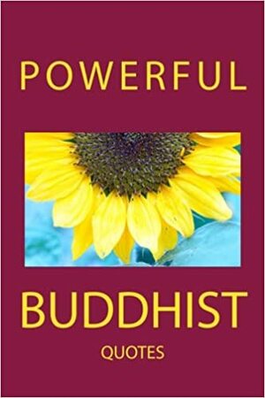 Powerful Buddhist Quotes by Kosho Uchiyama, Thích Nhất Hạnh, Alan Watts, Anagarika Govinda, Shunryu Suzuki, Philip Kapleau, Nyanatiloka, D.T. Suzuki, Dalai Lama XIV, Joseph Goldstein