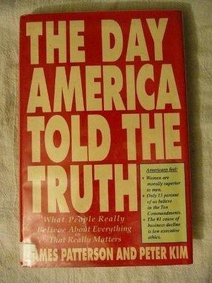 The Day America Told the Truth: What People Really Believe About Everything That Really Matters by Peter Kim, James T. Patterson, James T. Patterson