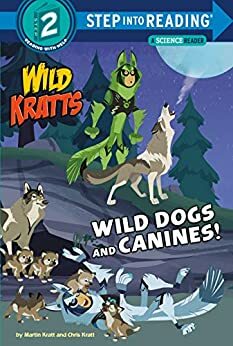 Wild Dogs and Canines! by Chris Kratt, Martin Kratt