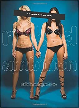 Naked Ambition: An R Rated Look At An X Rated Industry by Michael Grecco