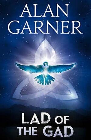 The Lad Of The Gad by Alan Garner