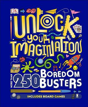 Unlock Your Imagination: More Than 250 Boredom Busters by Inc, Sam Priddy, D.K. Publishing