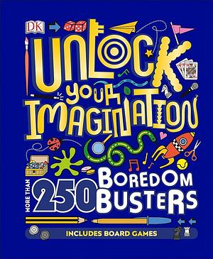 Unlock Your Imagination: More Than 250 Boredom Busters by Sam Priddy, Inc, D.K. Publishing