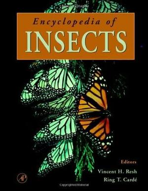 Encyclopedia of Insects by Ring T. Cardé, Vincent H. Resh