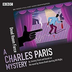 Charles Paris: Dead Room Farce: A BBC Radio 4 full-cast dramatisation by Bill Nighy, Jeremy Front, Jeremy Front