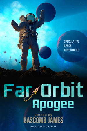 Far Orbit Apogee by Dave Creek, James Van Pelt, Jennifer Campbell-Hicks, Julie Frost, Jay Werkheiser, Keven R. Pittsinger, Anna Salonen, Dominic Dulley, Sam S. Kepfield, Bascomb James, Nestor Delfino, Eric Del Carlo, Wendy Sparrow, Milo James Fowler