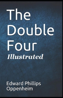 The Double Four Illustrated by Edward Phillips Oppenheim