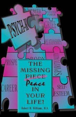 PSYCH-K… The Missing Piece/Peace In Your Life by Robert M. Williams, Robert M. Williams