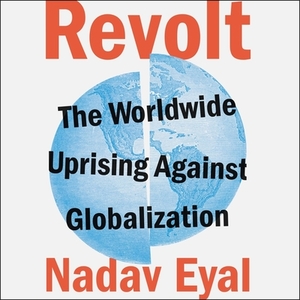 Revolt: The Worldwide Uprising Against Globalization by Nadav Eyal