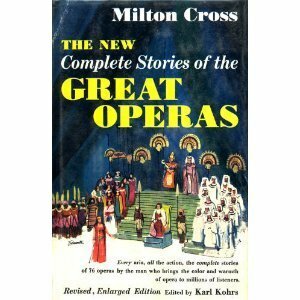 The New Complete Stories of the Great Operas by Milton Cross, Karl Kohrs