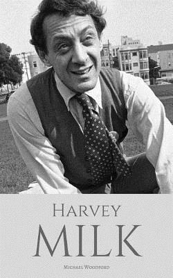 Harvey Milk: The Politics of Hope by Michael Woodford