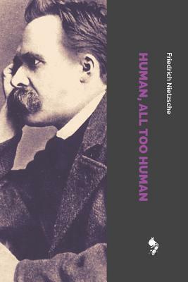 Human, All Too Human: A Book for Free Spirits by Friedrich Nietzsche