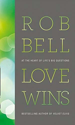 Love Wins: At the Heart of Life's Big Questions by Rob Bell