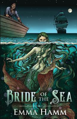 Bride of the Sea: A Little Mermaid Retelling by Emma Hamm