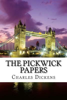 The Pickwick Papers: The Posthumous Papers of the Pickwick Club by Charles Dickens