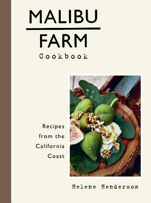 Malibu Farm Cookbook: Recipes from the California Coast by Helene Henderson