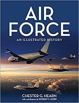 Air Force: An Illustrated History by Chester G. Hearn, Robert F. Dorr