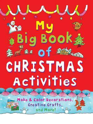 My Big Book of Christmas Activities: Make and Color Decorations, Creative Crafts, and More! by Clare Beaton