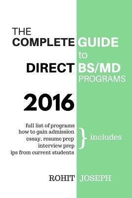 The Complete Guide to Direct BS/MD Programs: Understanding and Preparing for Combined BS/MD Programs by R. Joseph, Robin K. Kuriakose