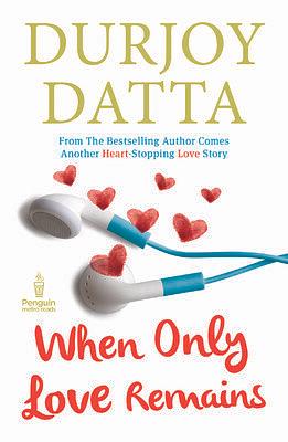 When Only Love Remains by Durjoy Datta