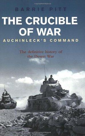 The Crucible of War: Auchinleck's Command: The Definitive History of the Desert War by Barrie Pitt, Barrie Pitt