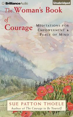 The Woman's Book of Courage: Meditations for Empowerment & Peace of Mind by Sue Patton Thoele