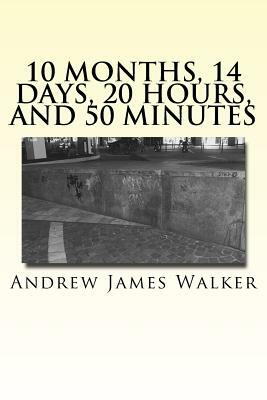10 months, 14 days, 20 hours, and 50 minutes by Andrew J. Walker