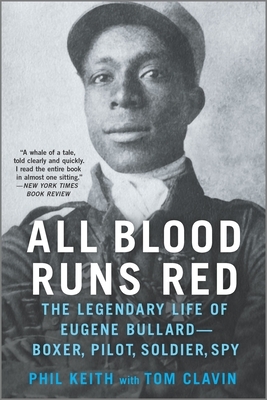 All Blood Runs Red: The Legendary Life of Eugene Bullard--Boxer, Pilot, Soldier, Spy by Phil Keith, Tom Clavin