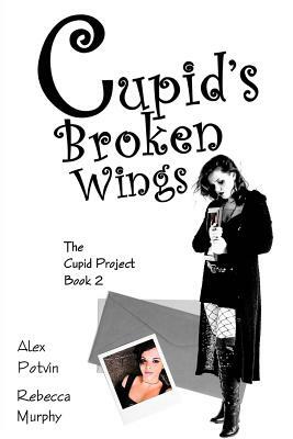 Cupid's Broken Wings by Alex Potvin, Rebecca Murphy