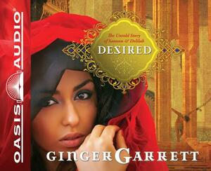 Desired: The Untold Story of Samson & Delilah by Ginger Garrett