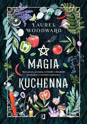 Magia kuchenna by Laurel Woodward