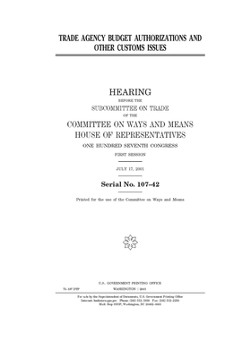 Trade agency budget authorizations and other customs issues by Committee on Ways and Means (house), United States House of Representatives, United State Congress