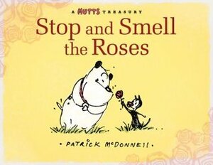 Stop and Smell the Roses: A Mutts Treasury by Patrick McDonnell