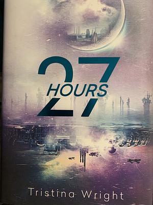 27 Hours by Tristina Wright