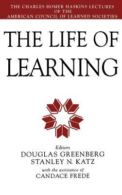 The Life of Learning by Stanley N. Katz, Douglas Greenberg