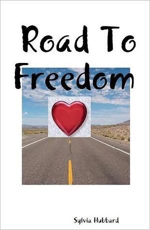 Road To Freedom by Sylvia Hubbard, Sylvia Hubbard