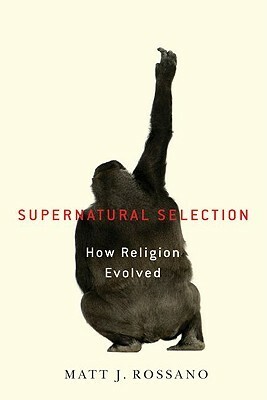 Supernatural Selection: How Religion Evolved by Matthew Rossano