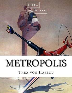 Metropolis by Sheba Blake, Thea von Harbou