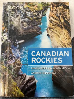 Moon Canadian Rockies: Including Banff & Jasper National Parks by Andrew Hempstead