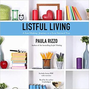 Listful Living: A List-Making Journey to a Less Stressed You by 