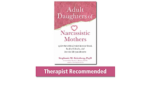 Adult Daughters of Narcissistic Mothers: Quiet the Critical Voice in Your Head, Heal Self-Doubt, and Live the Life You Deserve by Stephanie M. Kriesberg