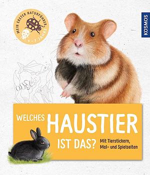 Welches Haustier ist das?: mit Tierstickern, Mal- und Spielseiten by Andrea Köhrsen, Bärbel Oftring