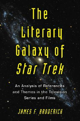 Literary Galaxy of Star Trek: An Analysis of References and Themes in the Television Series and Films by James F. Broderick