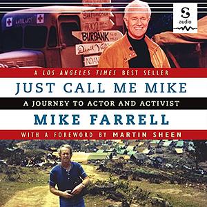 Just Call Me Mike: A Journey to Actor and Activist by Mike Farrell