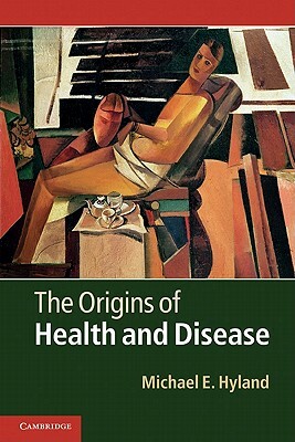 The Origins of Health and Disease by Michael E. Hyland