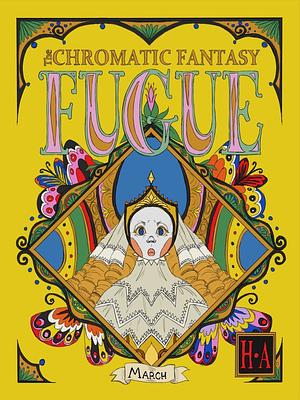 The Chromatic Fantasy FUGUE #3 by H.A.