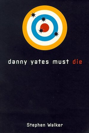 Danny Yates Must Die by Stephen Walker