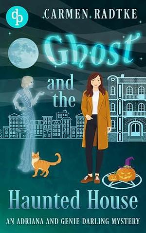 Ghost and the Haunted House: A cozy paranormal ghost mystery by Carmen Radtke, Carmen Radtke