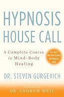 Hypnosis House Call: A Complete Course in Mind-body Healing by Steven Gurgevich